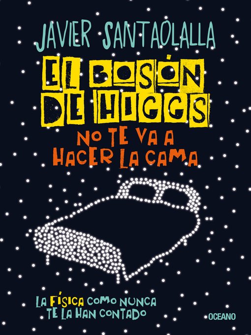 Title details for El bosón de Higgs no te va a hacer la cama by Javier Santaolalla - Wait list